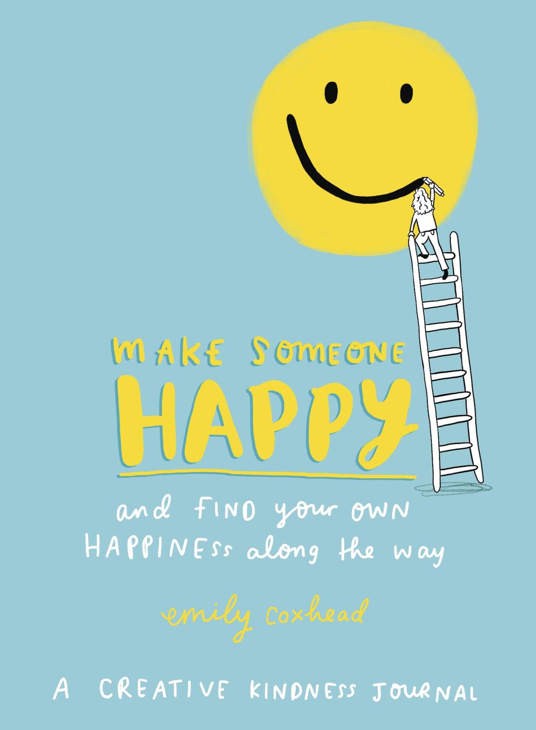 Cover: 9781785041785 | Coxhead, E: Make Someone Happy and Find Your Own Happiness A | Coxhead