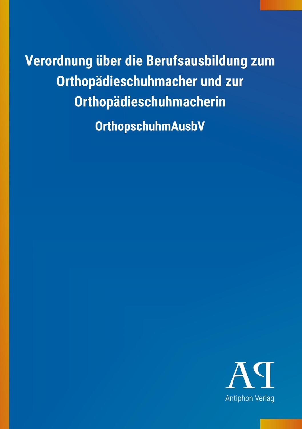 Cover: 9783731423577 | Verordnung über die Berufsausbildung zum Orthopädieschuhmacher und...