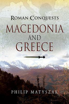 Cover: 9781526726780 | Roman Conquests: Macedonia and Greece | Philip Matyszak | Taschenbuch