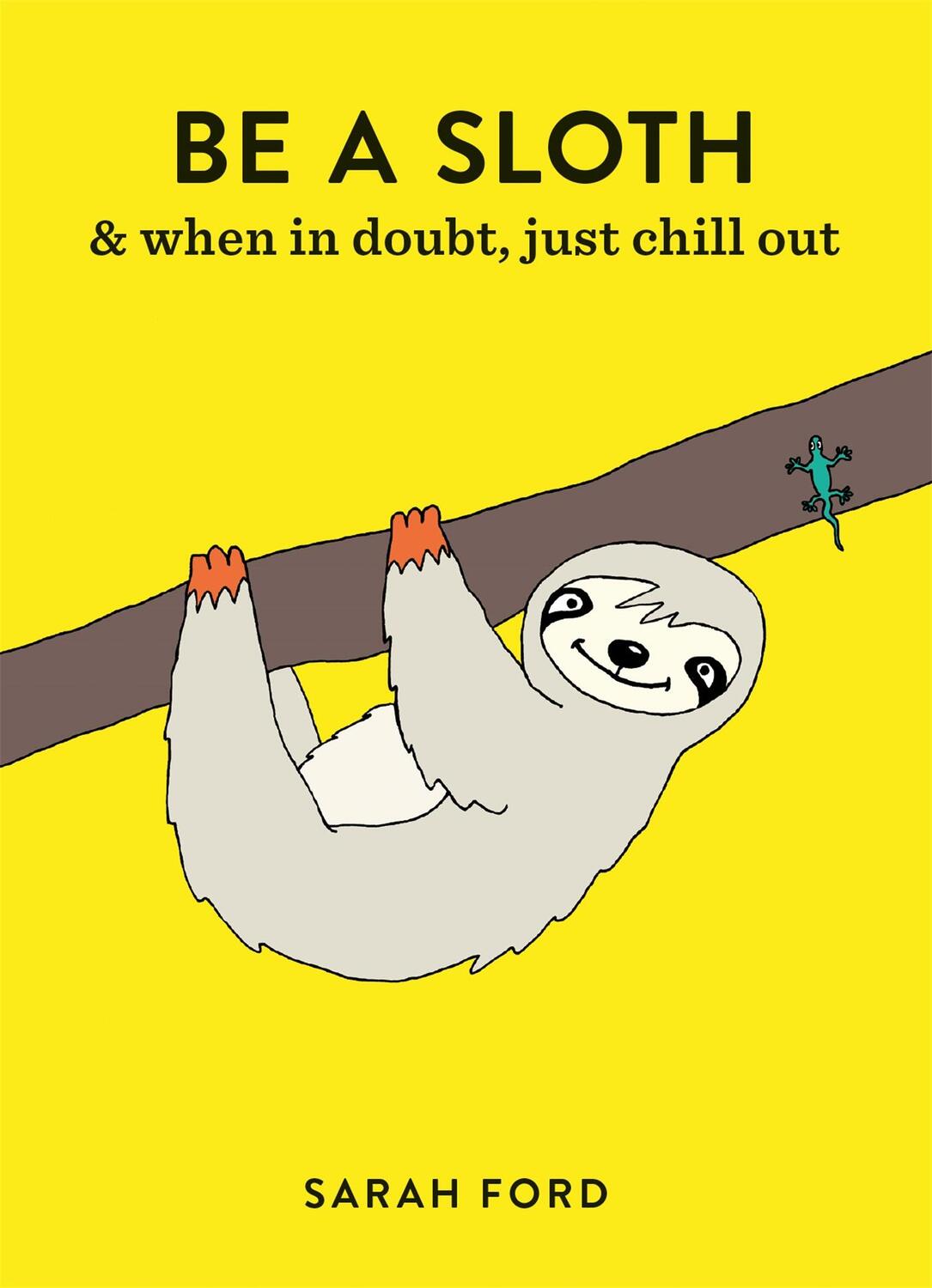 Cover: 9781846015786 | Be a Sloth | &amp; Eat, Sleep, Eat Repeat | Sarah Ford | Taschenbuch