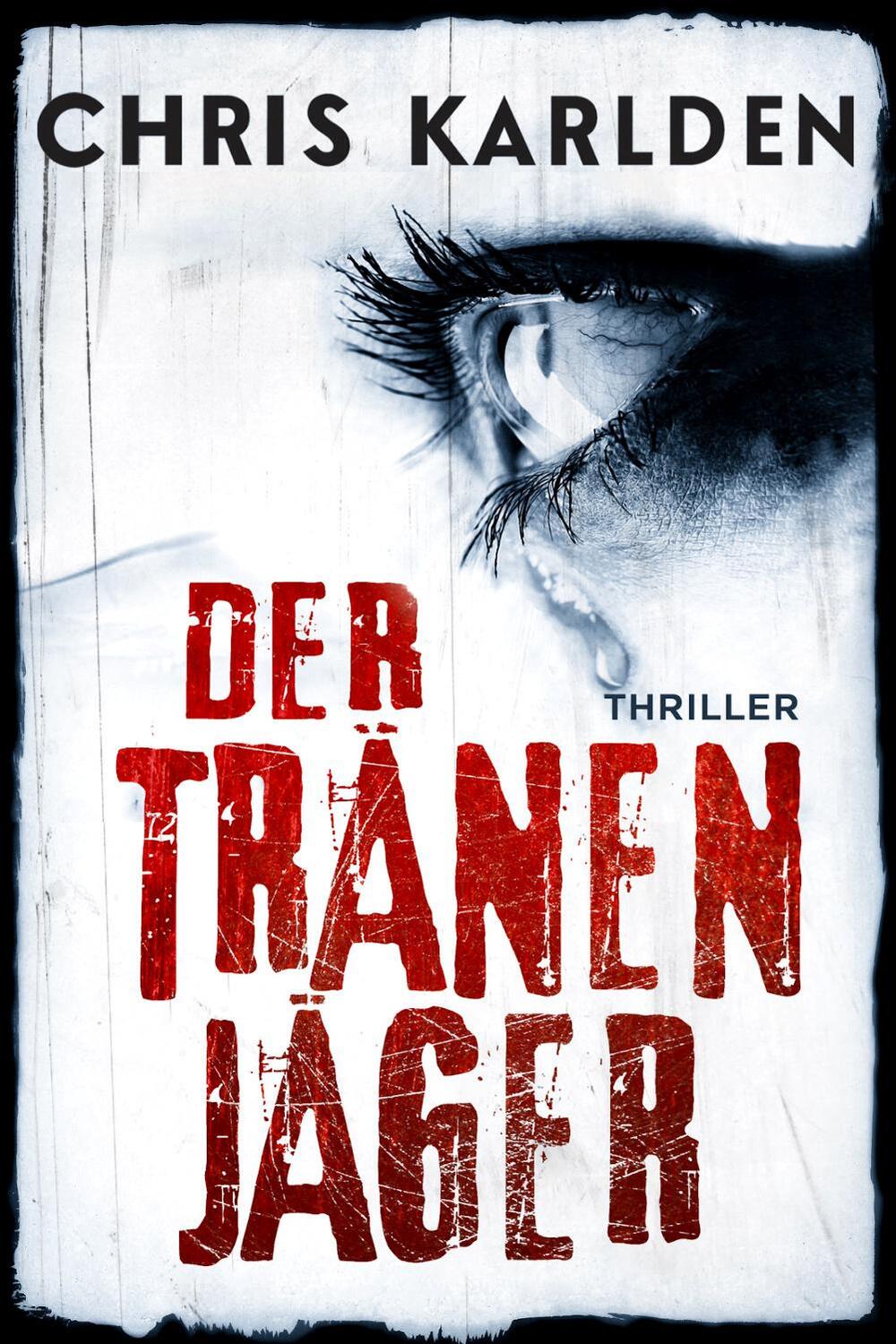 Cover: 9783963572012 | Der Tränenjäger | Thriller | Chris Karlden | Taschenbuch | Deutsch