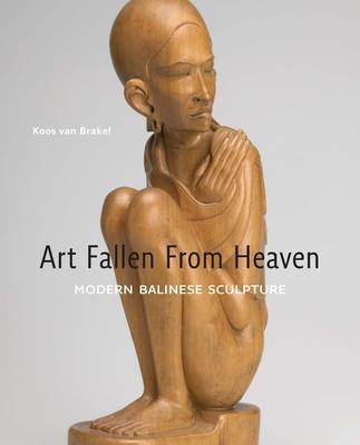 Cover: 9789460220517 | Art Fallen from Heaven | Modern Balinese Sculpture | Koos Van Brakel