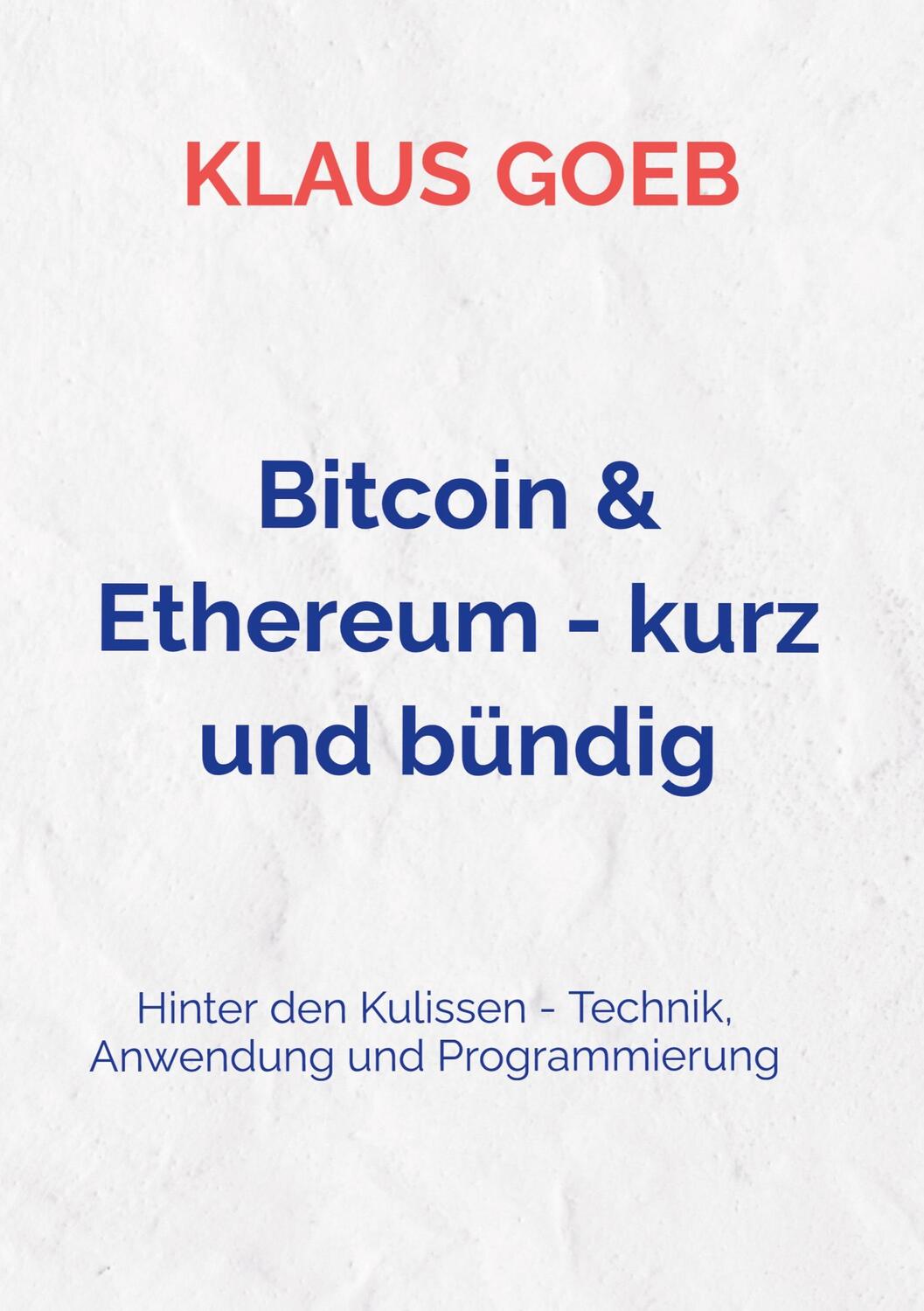 Cover: 9789403631172 | Bitcoin &amp; Ethereum - kurz und bündig | Klaus Goeb | Taschenbuch | 2021