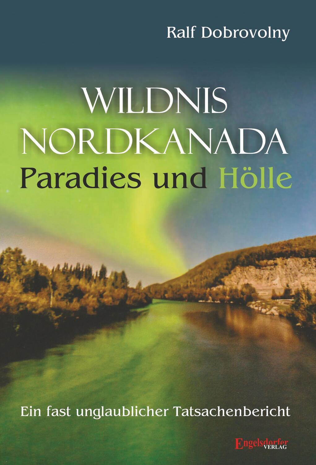 Cover: 9783960084488 | Wildnis Nordkanada - Paradies und Hölle | Ralf Dobrovolny | Buch