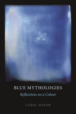 Cover: 9781789140507 | Blue Mythologies | Reflections on a Colour | Carol Mavor | Taschenbuch
