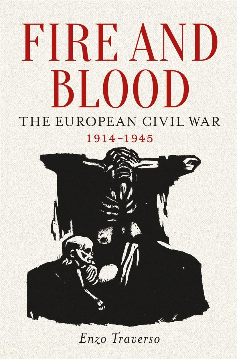 Cover: 9781784781361 | Fire and Blood | The European Civil War, 1914-1945 | Enzo Traverso