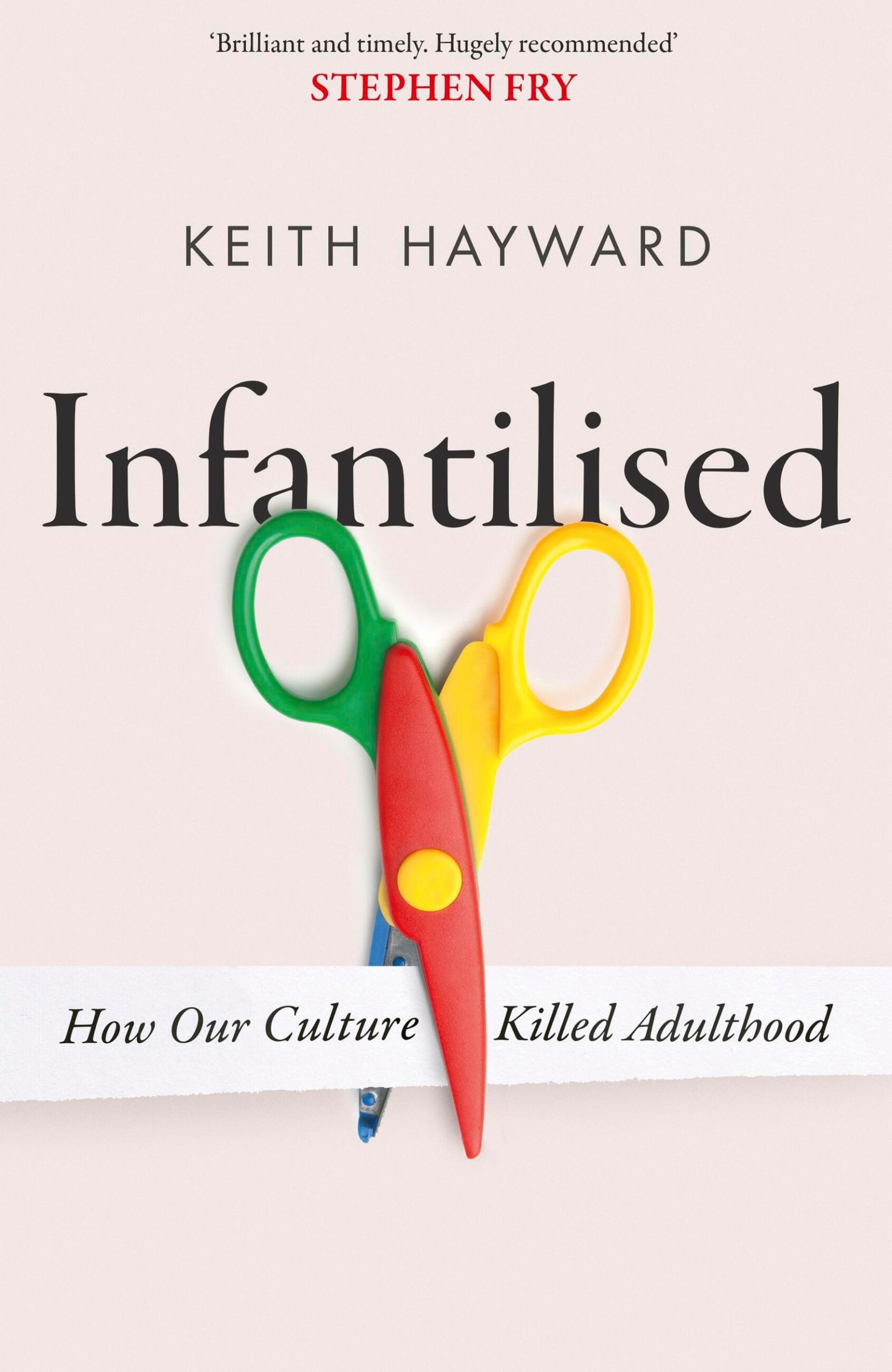 Cover: 9781408720585 | Infantilised: How Our Culture Killed Adulthood | Keith J. Hayward