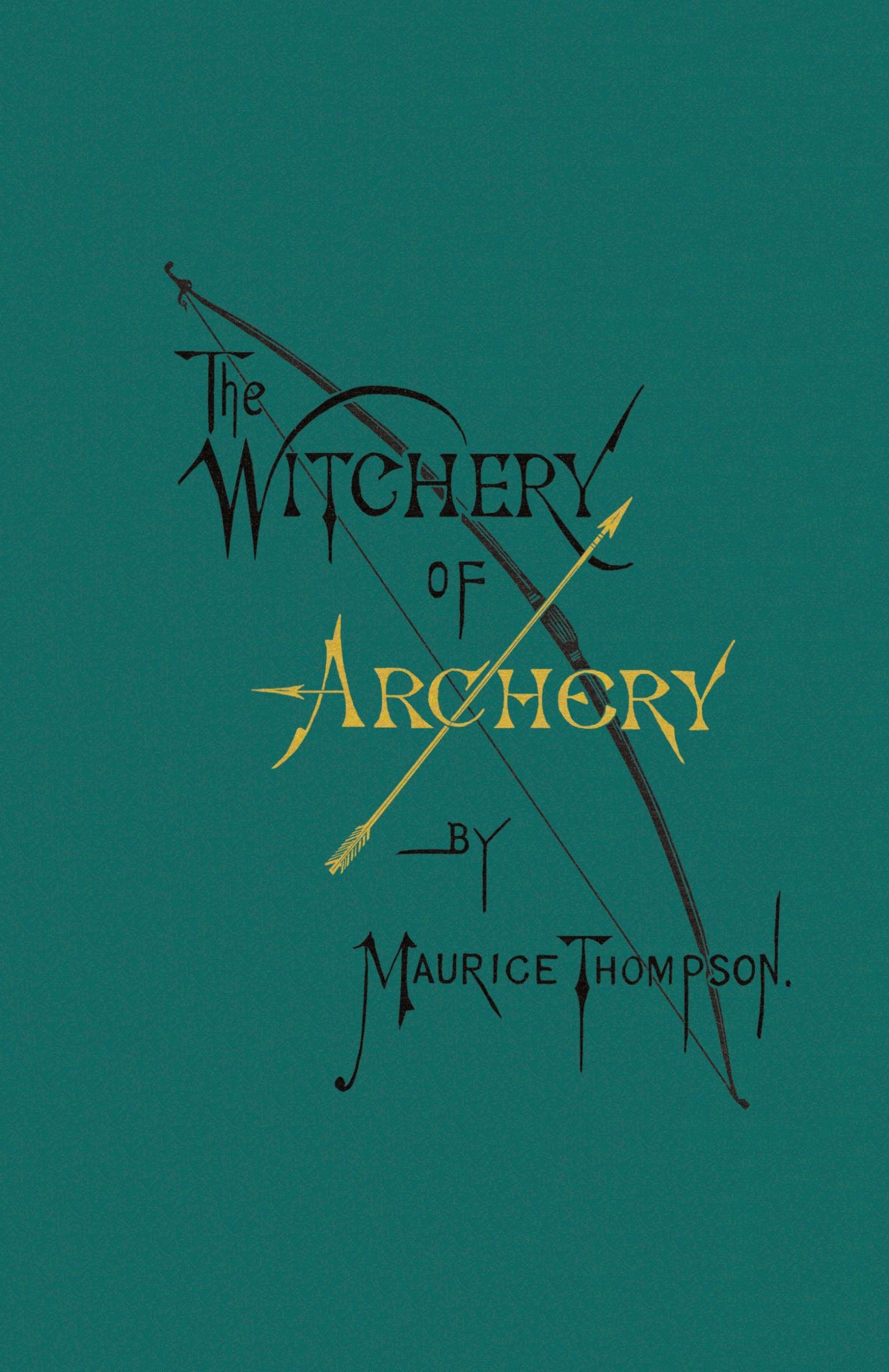 Cover: 9780996799102 | The Witchery of Archery | Maurice Thompson | Buch | Englisch | 2016