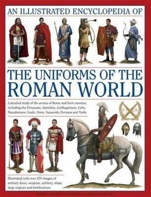 Cover: 9780754823872 | An Illustrated Encyclopedia of the Uniforms of the Roman World: A...