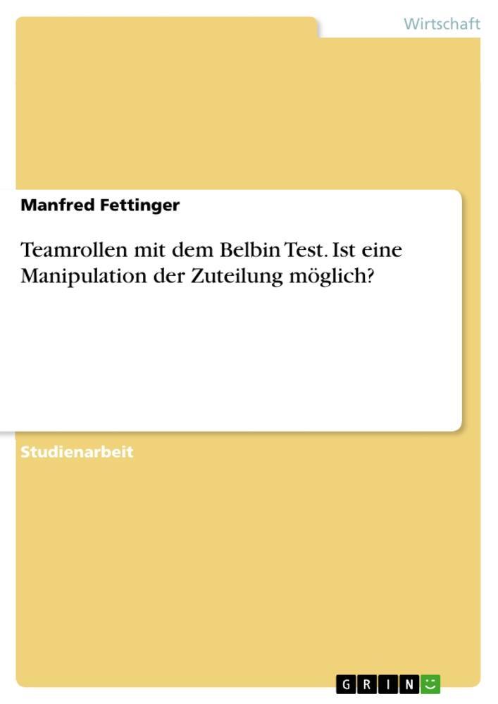 Cover: 9783668188594 | Teamrollen mit dem Belbin Test. Ist eine Manipulation der Zuteilung...