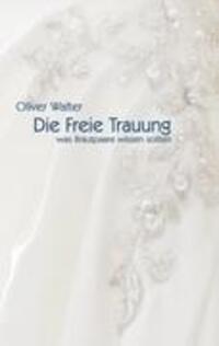 Cover: 9783844810400 | Die Freie Trauung | Was Brautpaare wissen sollten | Oliver Walter