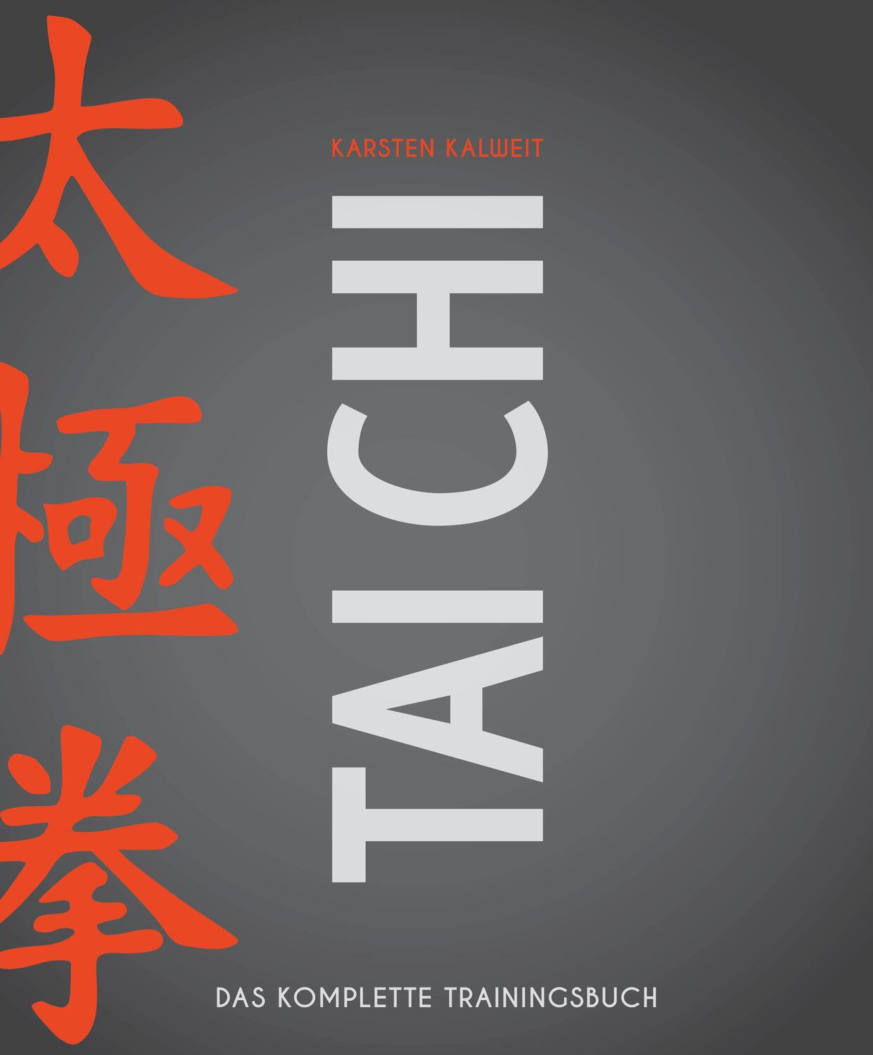 Cover: 9783840375637 | Tai Chi | Das komplette Trainingsbuch | Karsten Kalweit | Taschenbuch