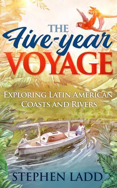 Cover: 9780966933710 | The Five-Year Voyage: Exploring Latin American Coasts and Rivers