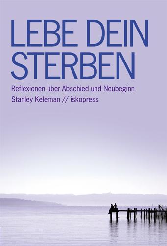 Cover: 9783894034092 | Lebe dein Sterben | Stanley Keleman | Taschenbuch | 160 S. | Deutsch