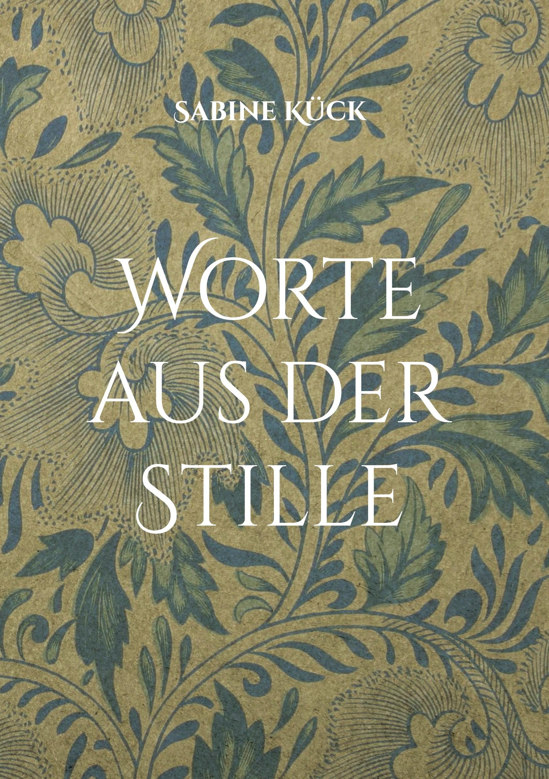 Cover: 9783754360262 | Worte aus der Stille | Kunst in Wort und Bild | Sabine Kück | Buch