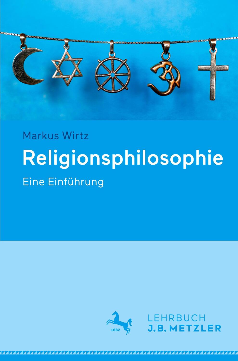 Cover: 9783476057105 | Religionsphilosophie | Eine Einführung | Markus Wirtz | Taschenbuch