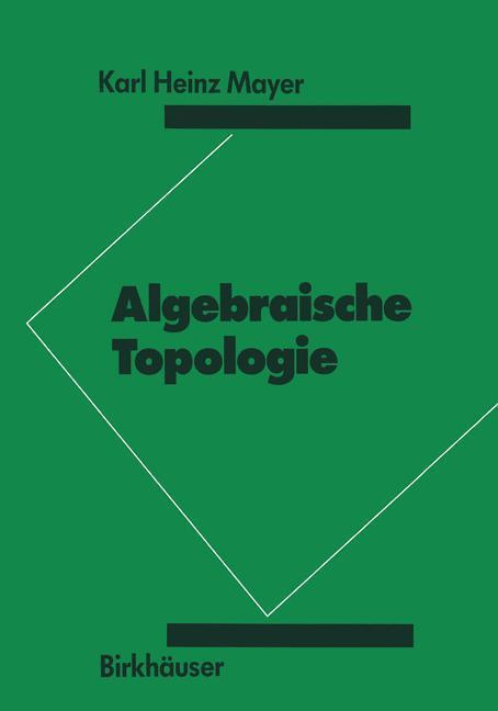 Cover: 9783764322298 | Algebraische Topologie | K. H. Mayer | Taschenbuch | Paperback | 1988