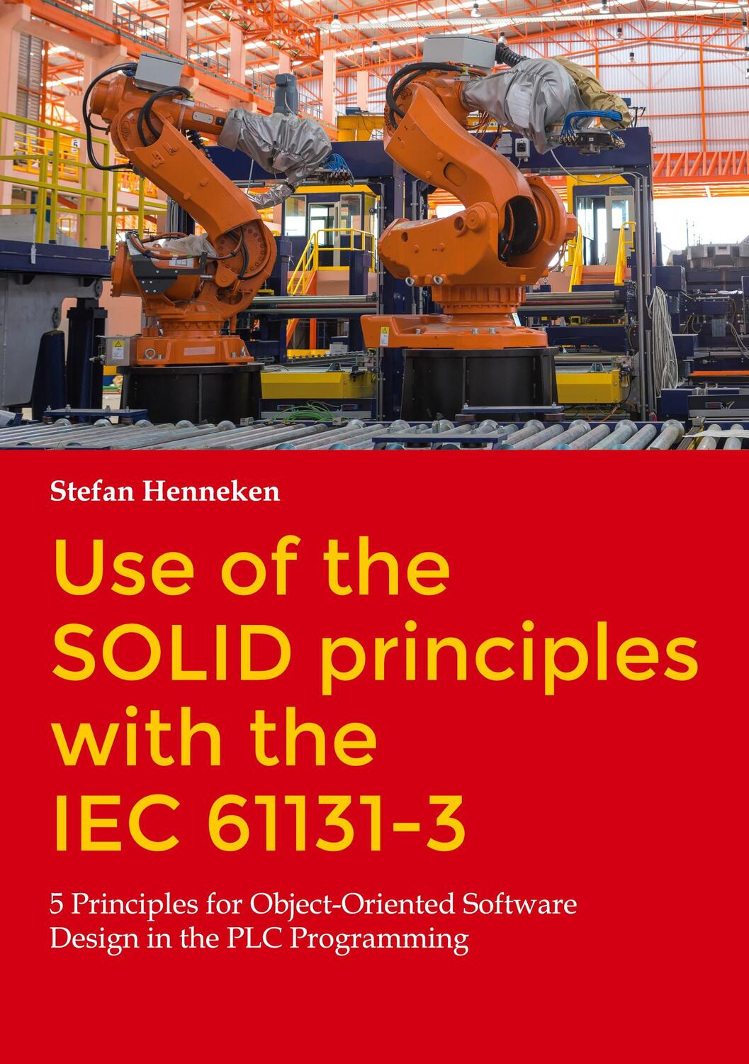 Cover: 9783757892227 | Use of the SOLID principles with the IEC 61131-3 | Stefan Henneken
