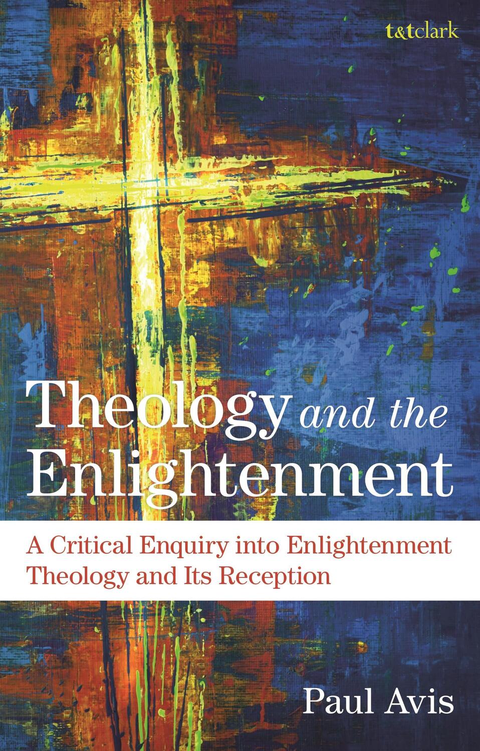 Cover: 9780567705648 | Theology and the Enlightenment | The Rev. Professor Paul Avis | Buch
