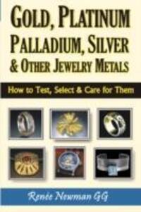 Cover: 9780929975474 | Gold, Platinum, Palladium, Silver &amp; Other Jewelry Metals | Newman