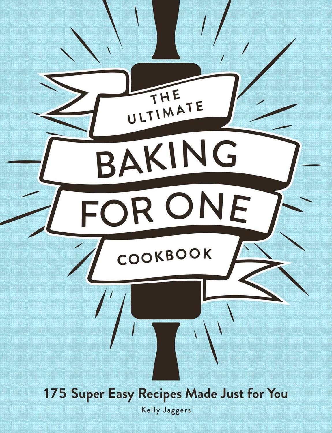 Cover: 9781507217337 | The Ultimate Baking for One Cookbook | Kelly Jaggers | Taschenbuch