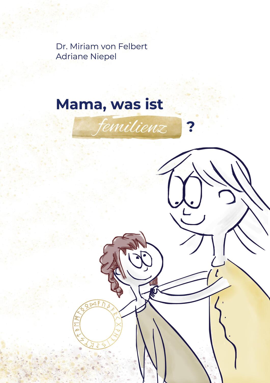 Cover: 9783758304224 | Mama, was ist Femilienz? | Miriam von Felbert | Taschenbuch | 40 S.
