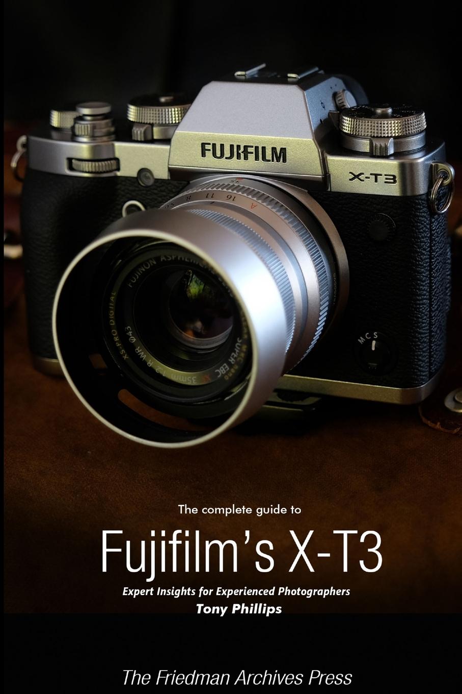 Cover: 9780359409396 | The Complete Guide to Fujifilm's X-T3 (B&amp;W Edition) | Tony Phillips