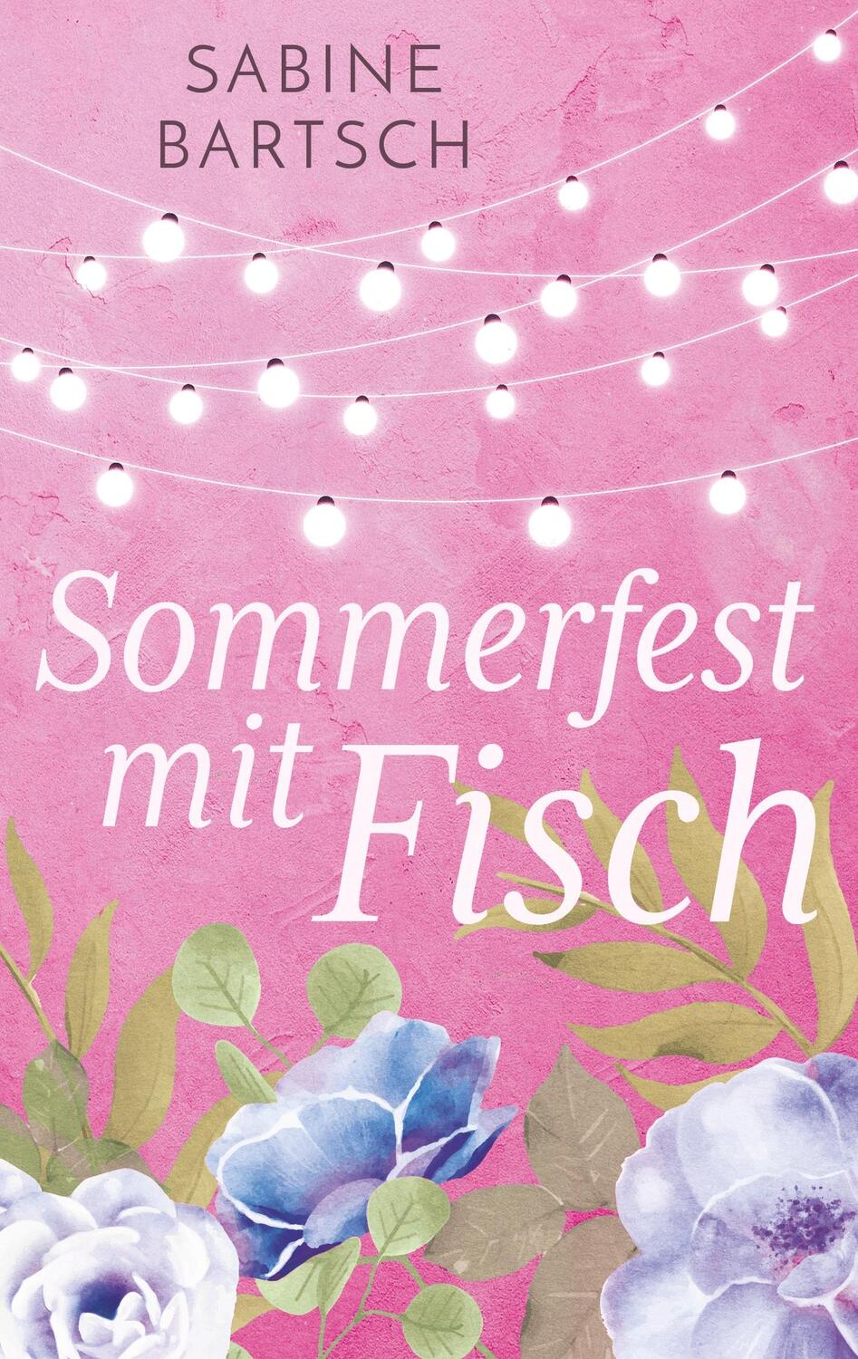 Cover: 9783750494978 | Sommerfest mit Fisch | Sabine Bartsch | Taschenbuch | 296 S. | Deutsch