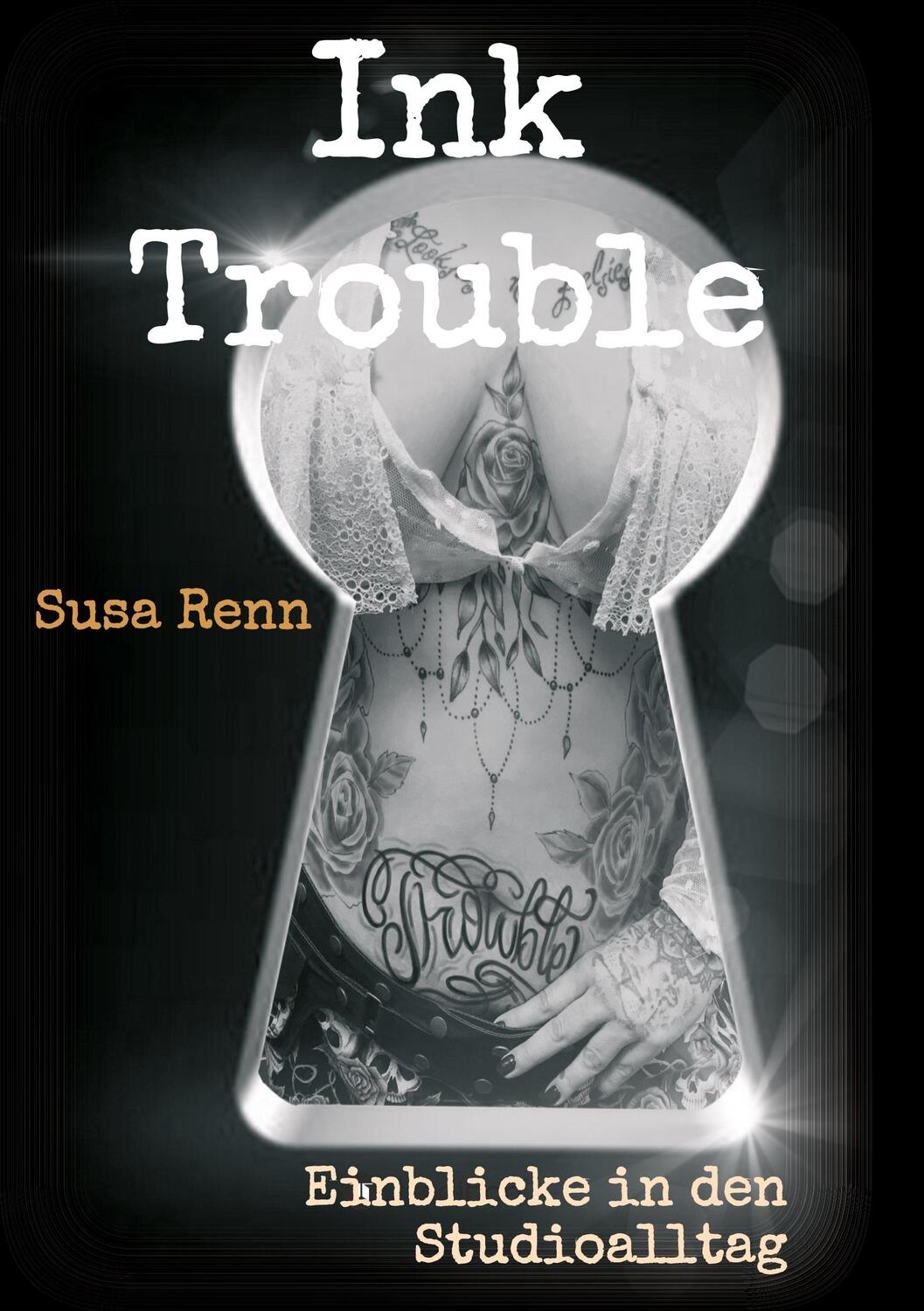 Cover: 9783347180475 | Ink Trouble | Einblicke in den Studioalltag | Susa Renn | Taschenbuch