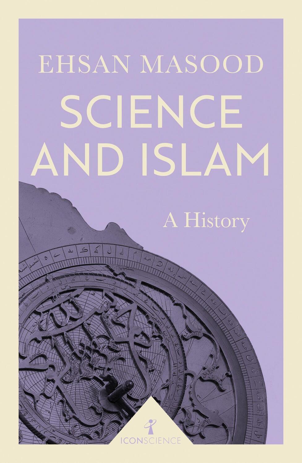 Cover: 9781785782022 | Science and Islam (Icon Science) | A History | Ehsan Masood | Buch