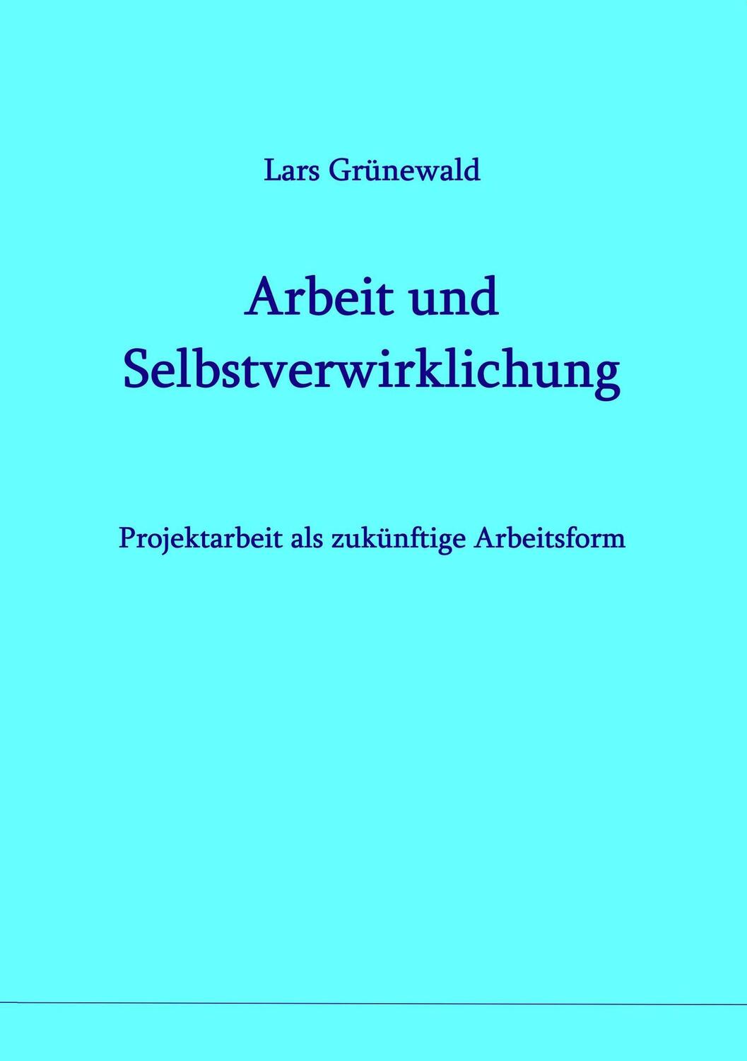 Cover: 9783752831474 | Arbeit und Selbstverwirklichung | Lars Grünewald | Taschenbuch | 2018