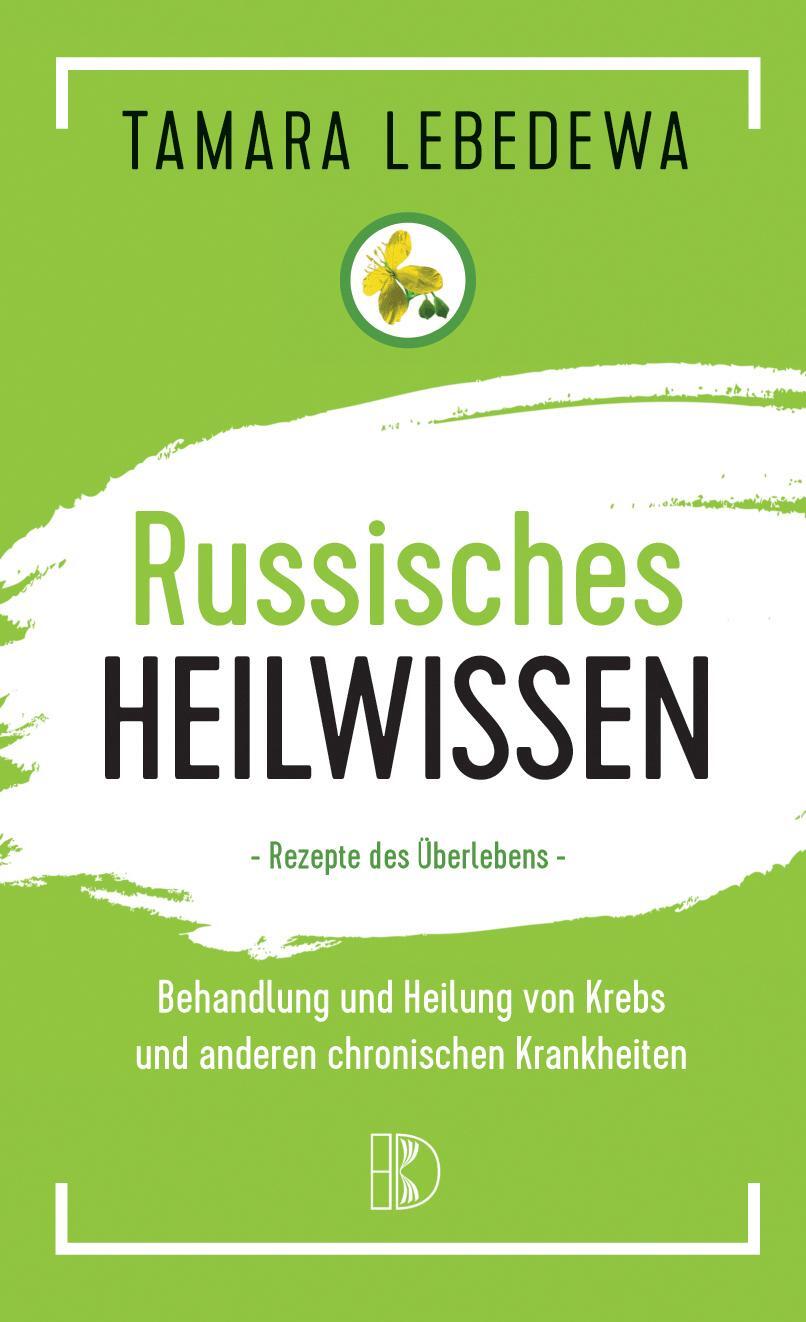 Cover: 9783932130601 | Russisches Heilwissen - Rezepte des Überlebens | Tamara Lebedewa