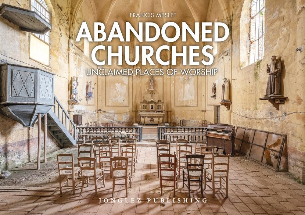 Cover: 9782361954406 | Abandoned Churches: Unclaimed Places of Worship | Francis Meslet