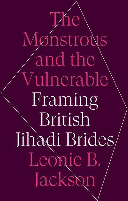 Cover: 9781787385450 | The Monstrous and the Vulnerable | Framing British Jihadi Brides