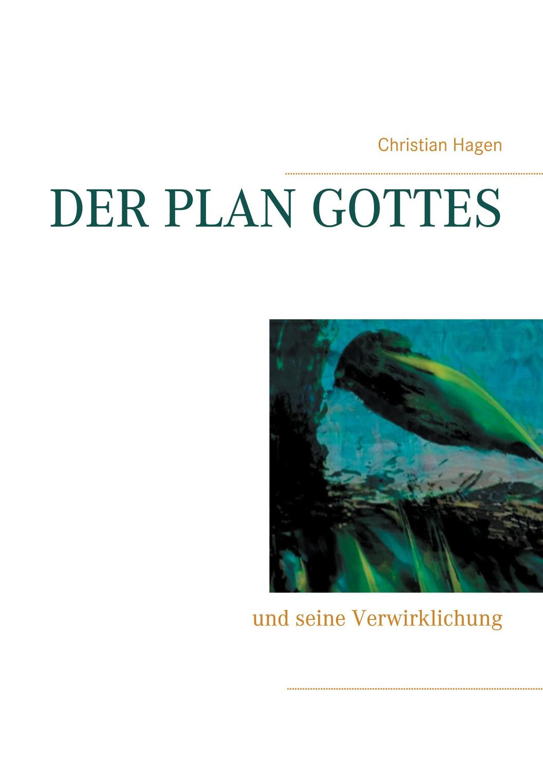 Cover: 9783752609684 | Der Plan Gottes | und seine Verwirklichung | Christian Hagen | Buch