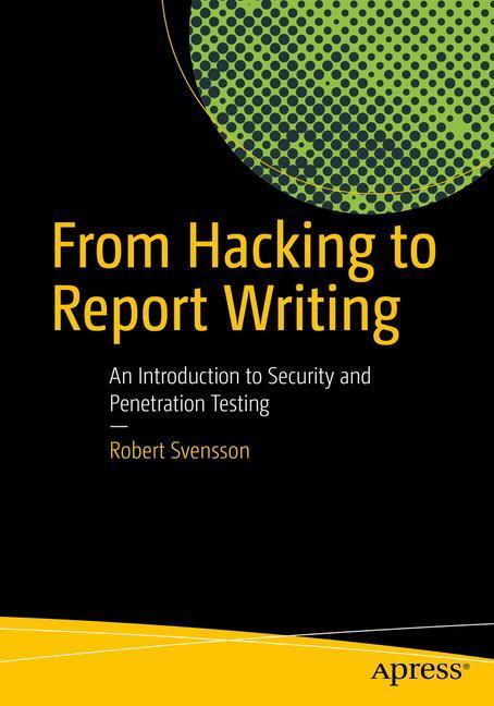 Cover: 9781484222829 | From Hacking to Report Writing | Robert Svensson | Taschenbuch | 2016