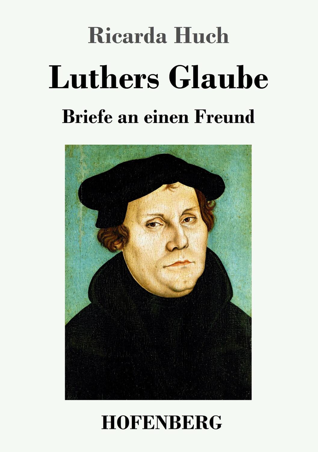 Cover: 9783743722781 | Luthers Glaube | Briefe an einen Freund | Ricarda Huch | Taschenbuch