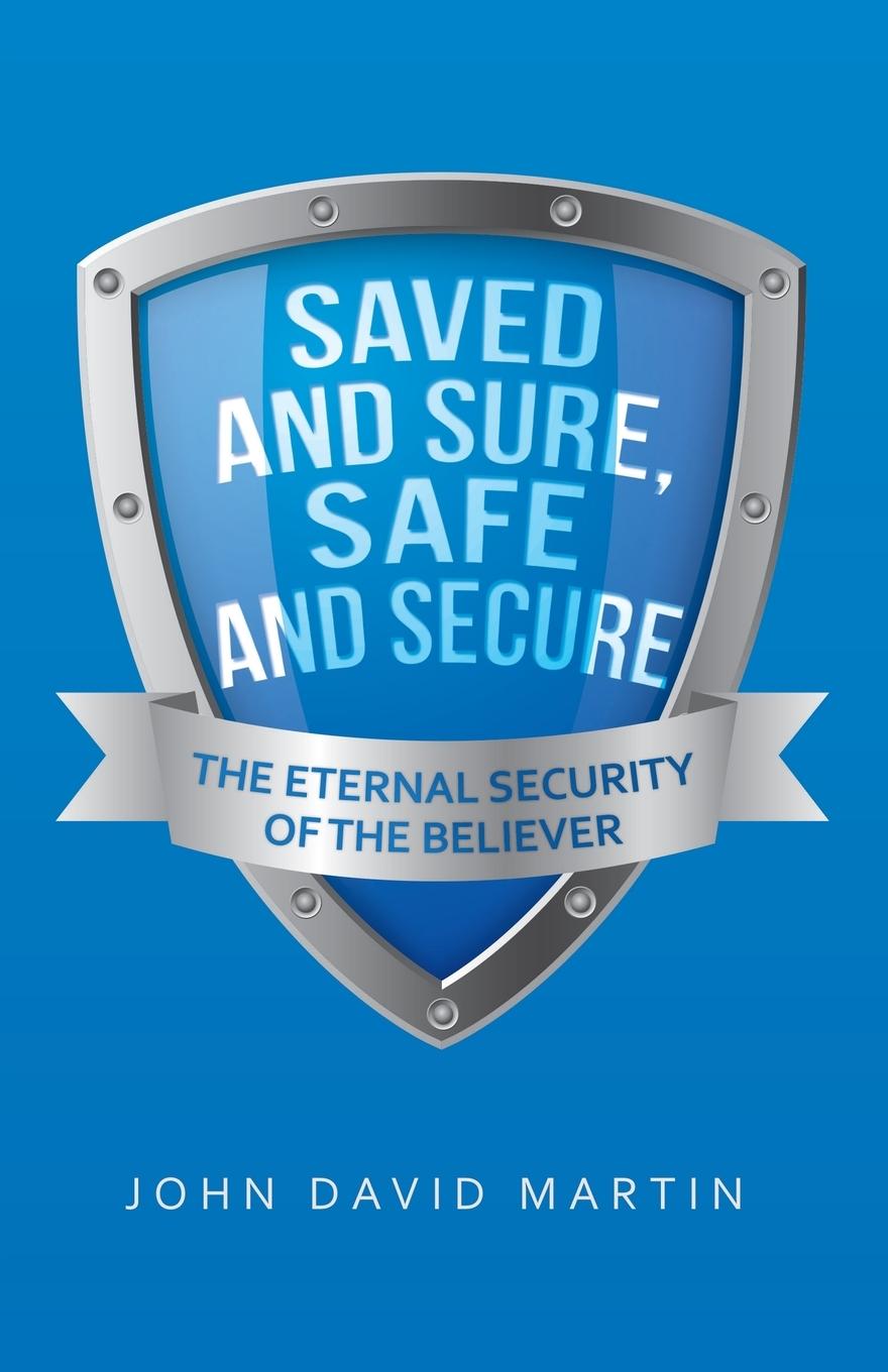 Cover: 9781664202160 | Saved and Sure, Safe and Secure | The Eternal Security of the Believer