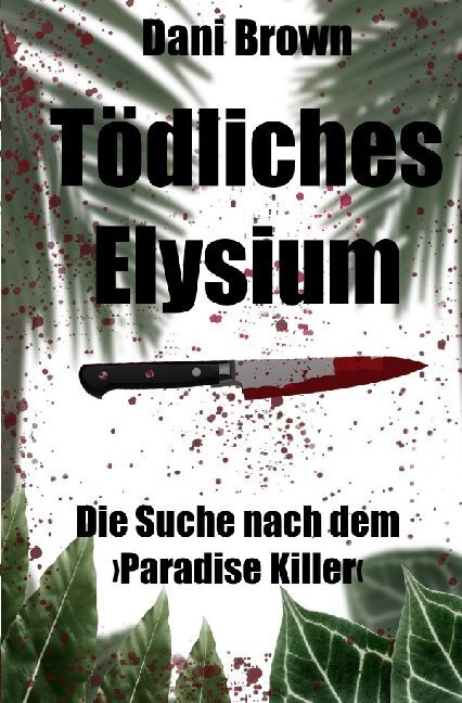 Cover: 9783750255319 | Tödliches Elysium | Die Suche nach dem 'Paradise Killer' | Dani Brown