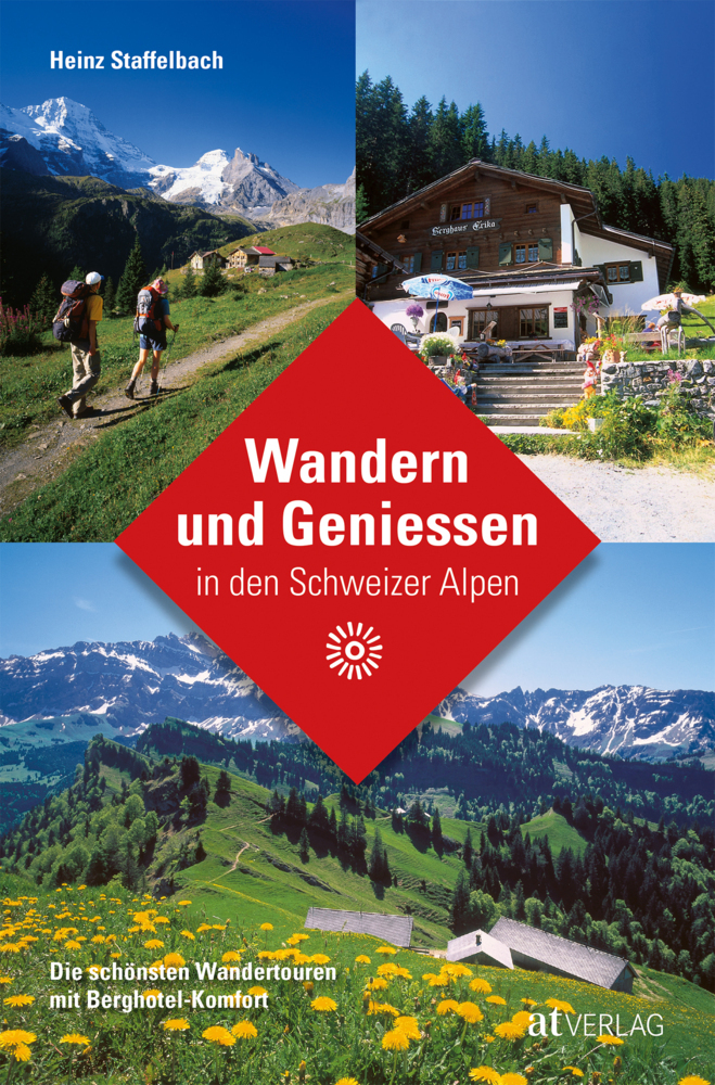 Cover: 9783038009894 | Wandern und Geniessen in den Schweizer Alpen | Heinz Staffelbach