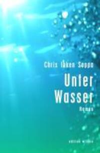 Cover: 9783937881560 | Unter Wasser | Roman, Neue Literatur 4 | Chris Inken Soppa | Buch