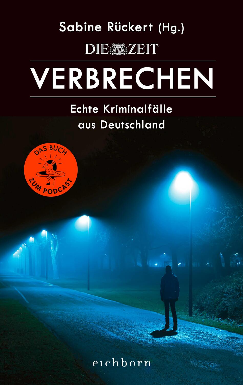 Cover: 9783847900634 | ZEIT Verbrechen | Echte Kriminalfälle aus Deutschland | Sabine Rückert