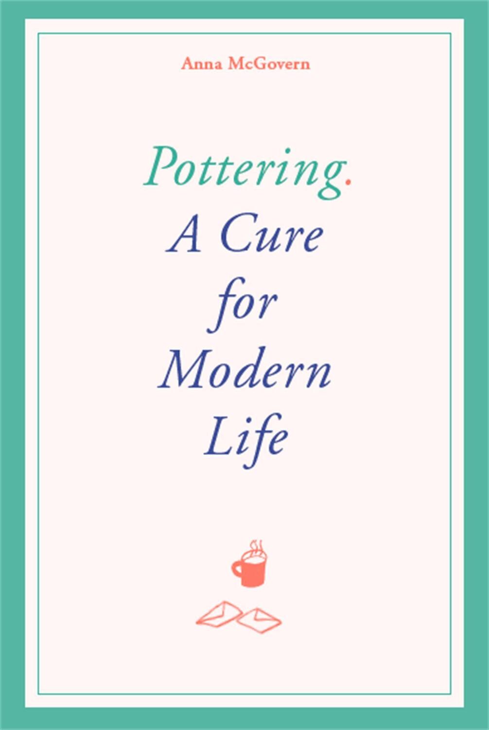 Cover: 9781786277275 | Pottering: A Cure for Modern Life | Anna McGovern | Buch | Englisch