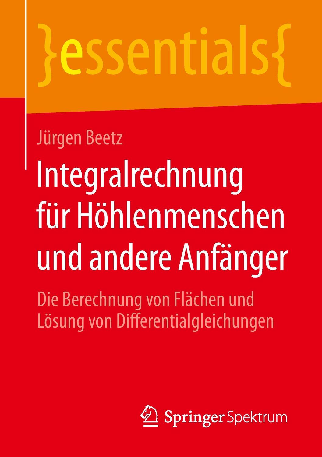 Cover: 9783658085728 | Integralrechnung für Höhlenmenschen und andere Anfänger | Jürgen Beetz
