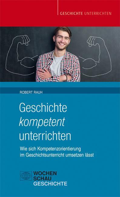 Cover: 9783734406157 | Geschichte kompetent unterrichten | Robert Rauh | Taschenbuch | 2018