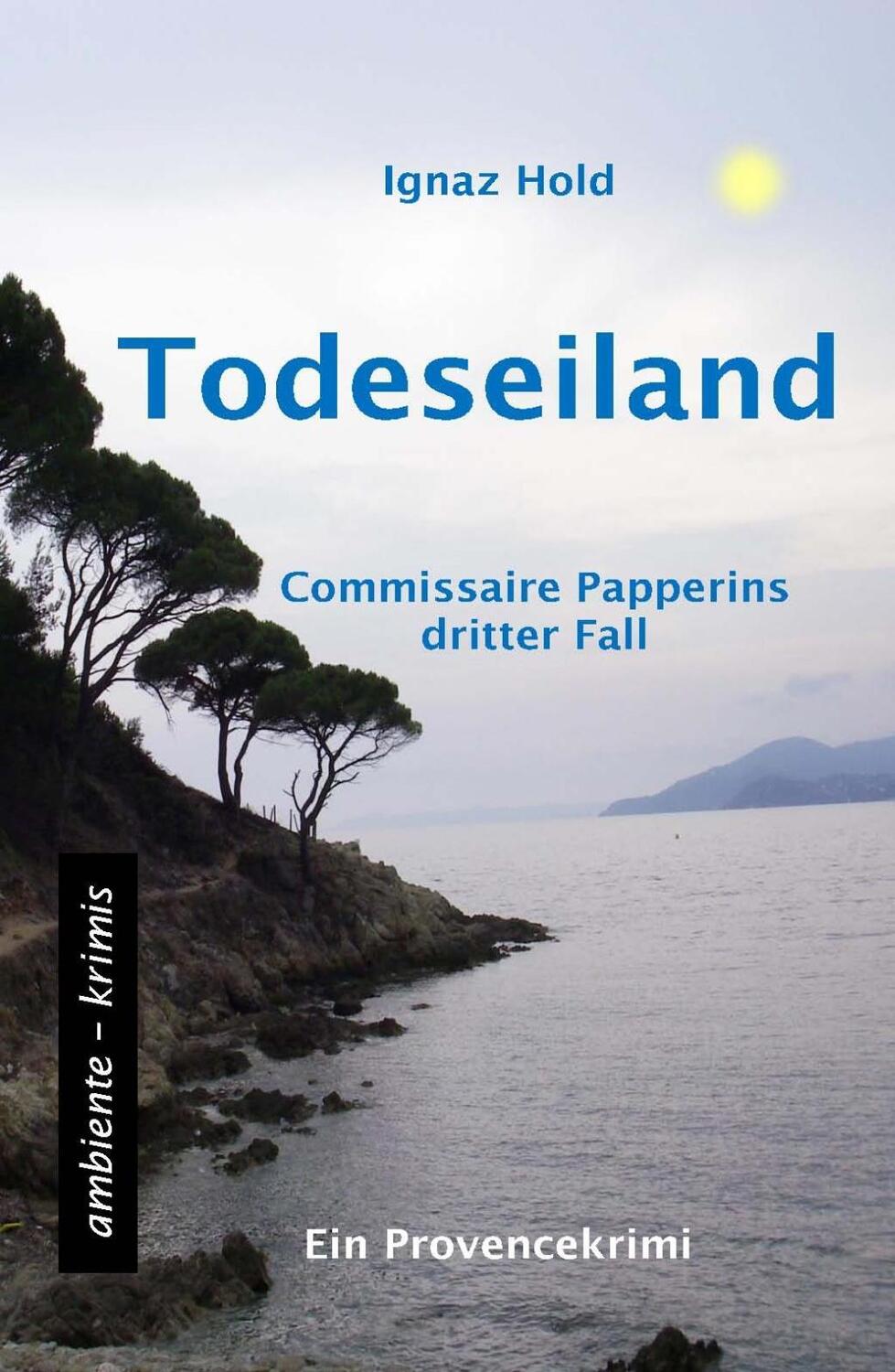 Cover: 9783981561357 | Todeseiland | Commissaire Papperins dritter Fall - ein Provencekrimi