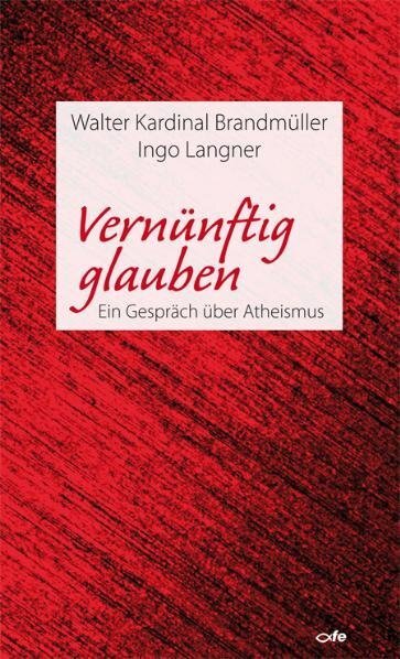 Cover: 9783863570002 | Vernünftig glauben | Ein Gespräch über Atheismus | Brandmüller (u. a.)