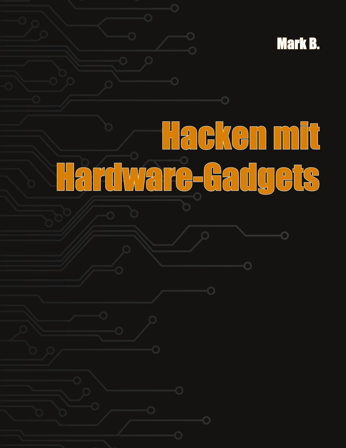 Cover: 9783743195882 | Hacken mit Hardware-Gadgets | Mark B. | Taschenbuch | Paperback | 2023