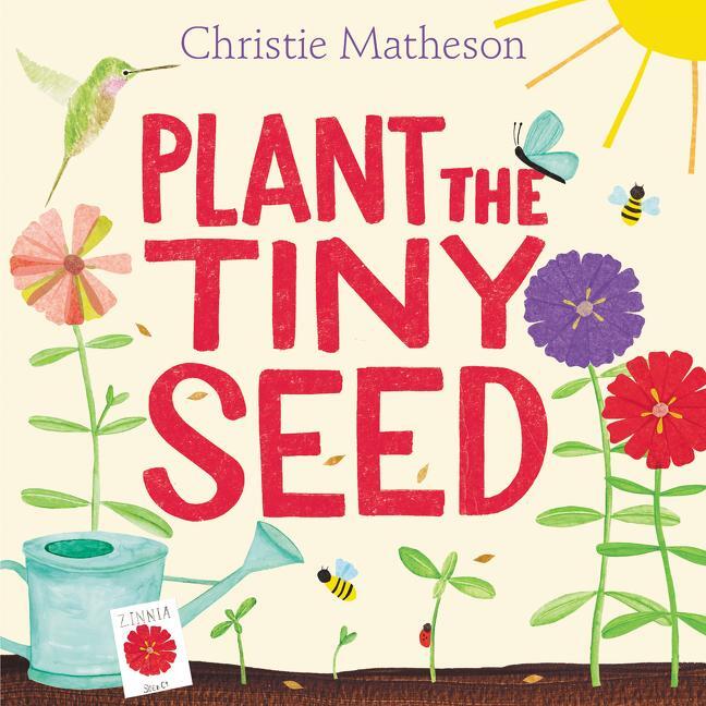 Cover: 9780062393395 | Plant the Tiny Seed | A Springtime Book for Kids | Christie Matheson