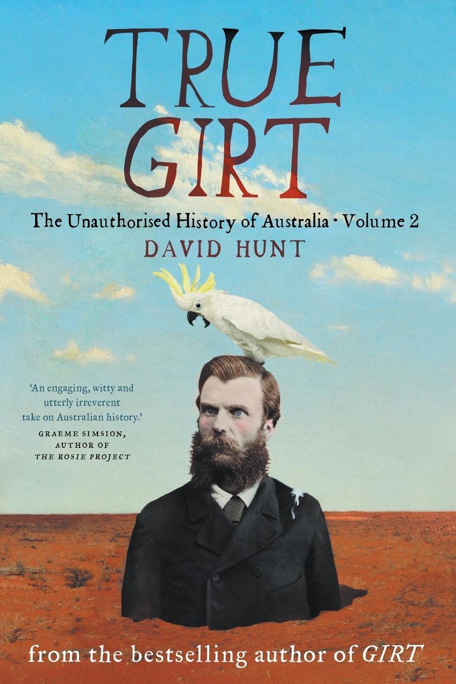 Cover: 9781863958844 | True Girt | The Unauthorised History of Australia | David Hunt | Buch